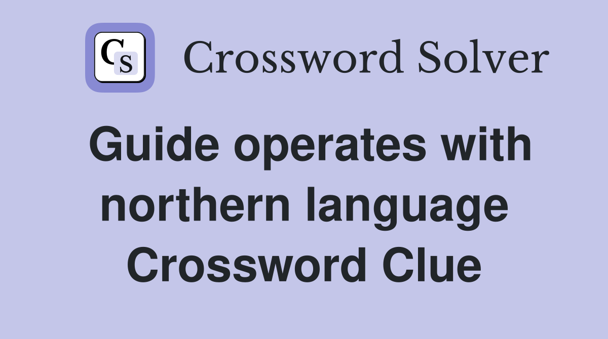 Guide operates with northern language Crossword Clue