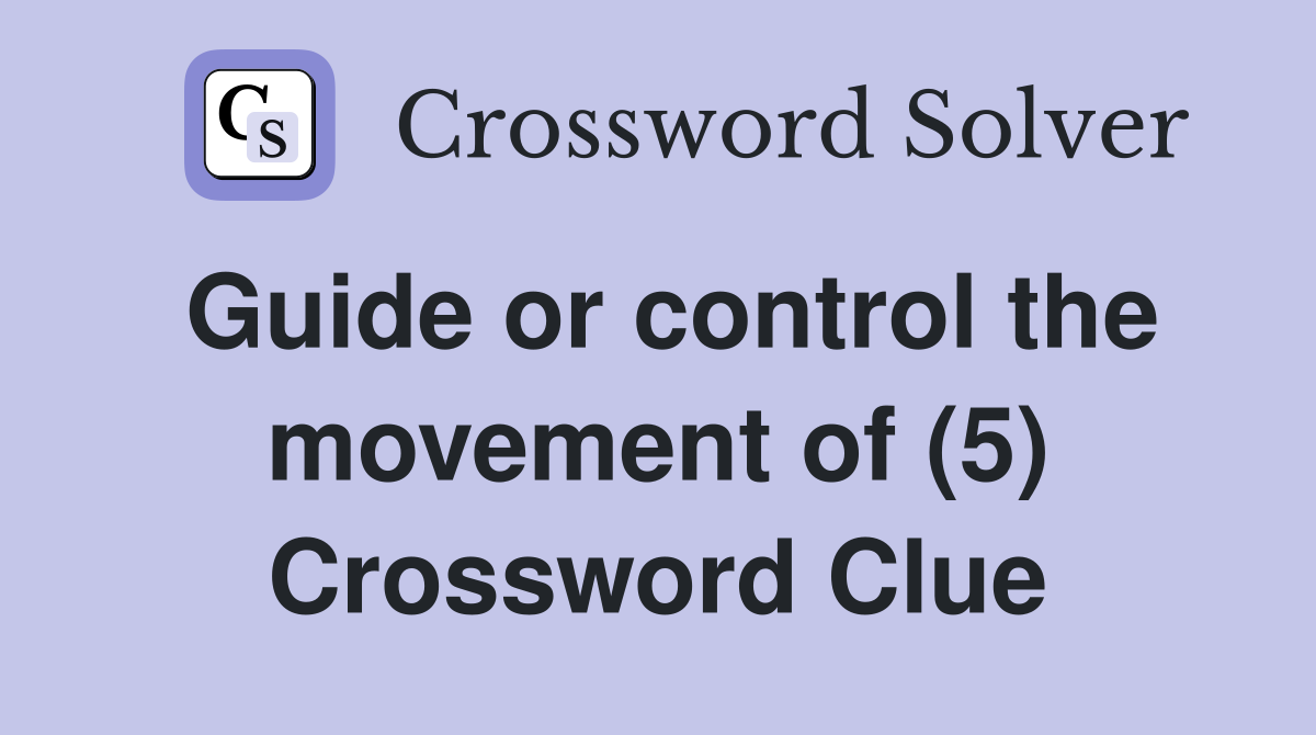 Guide or control the movement of (5) Crossword Clue