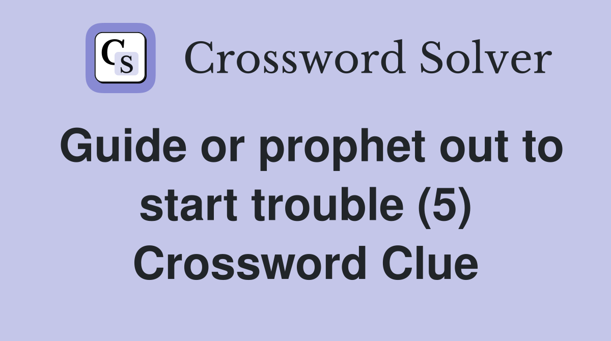 Guide or prophet out to start trouble (5) Crossword Clue