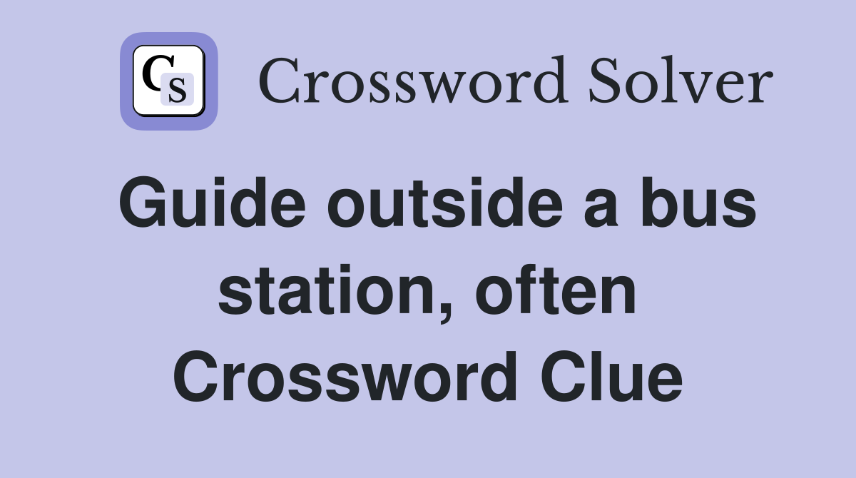 Guide outside a bus station, often Crossword Clue