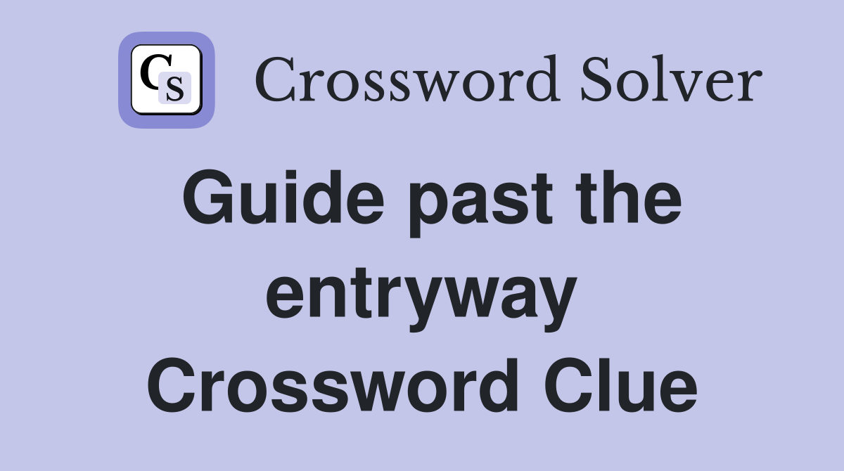 Guide past the entryway Crossword Clue