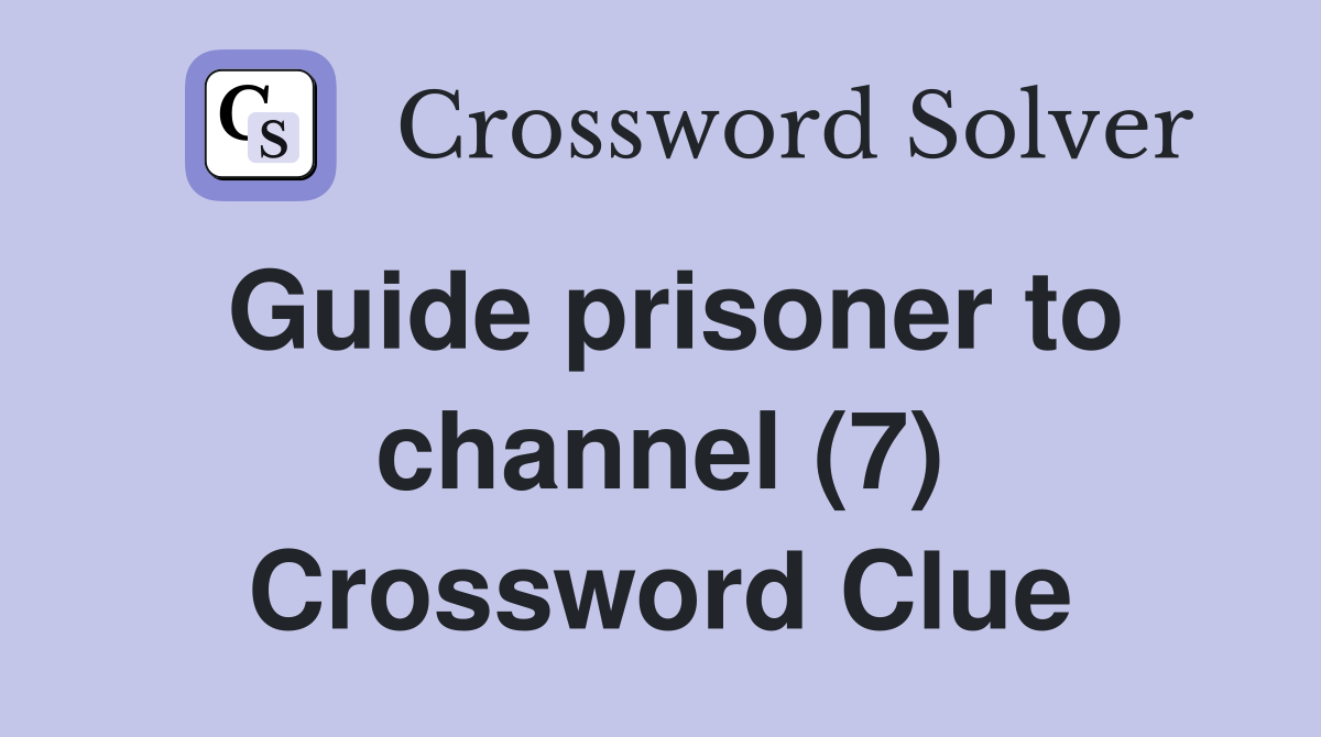Guide prisoner to channel (7) Crossword Clue