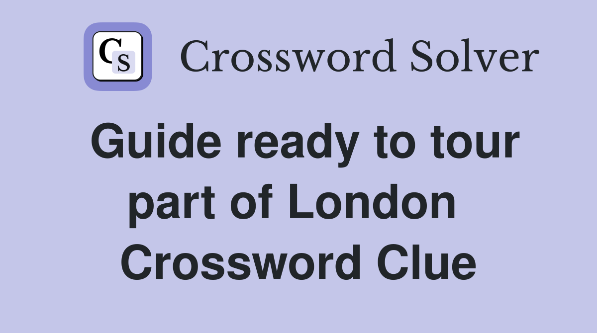 Guide ready to tour part of London  Crossword Clue