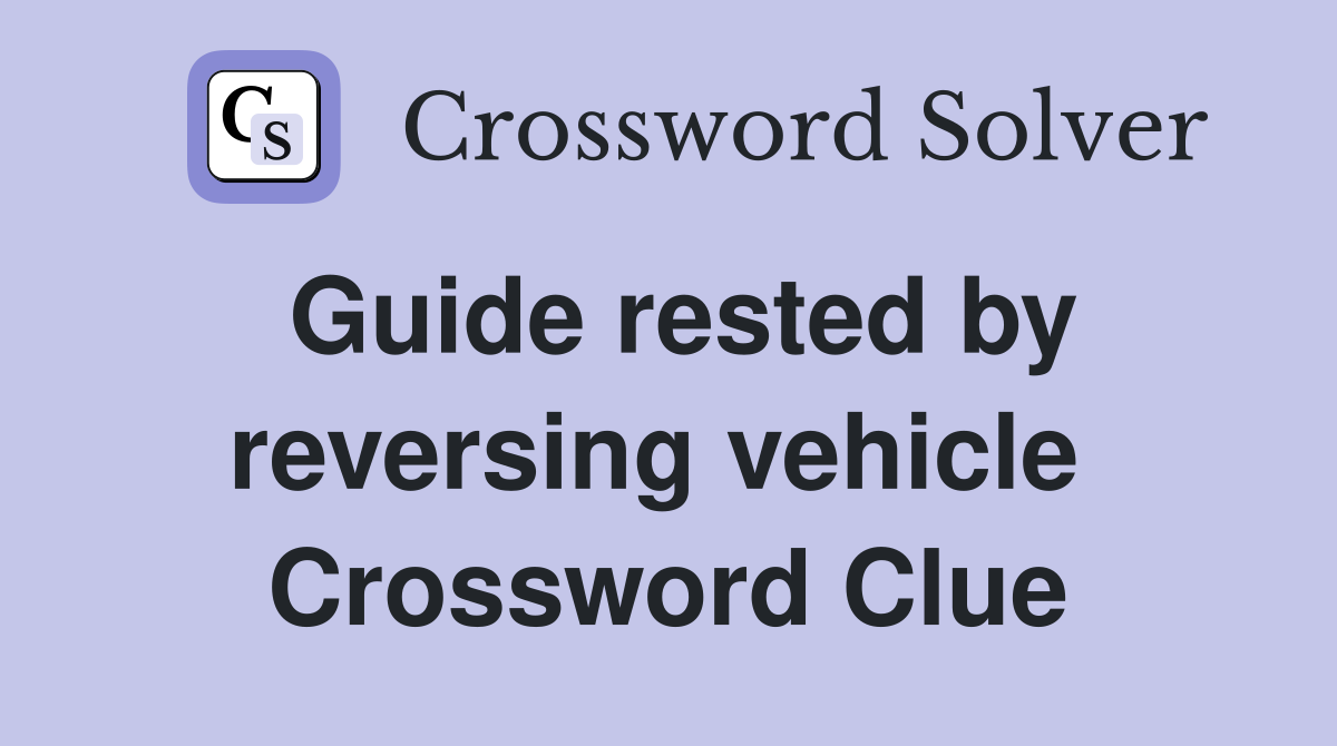 Guide rested by reversing vehicle  Crossword Clue