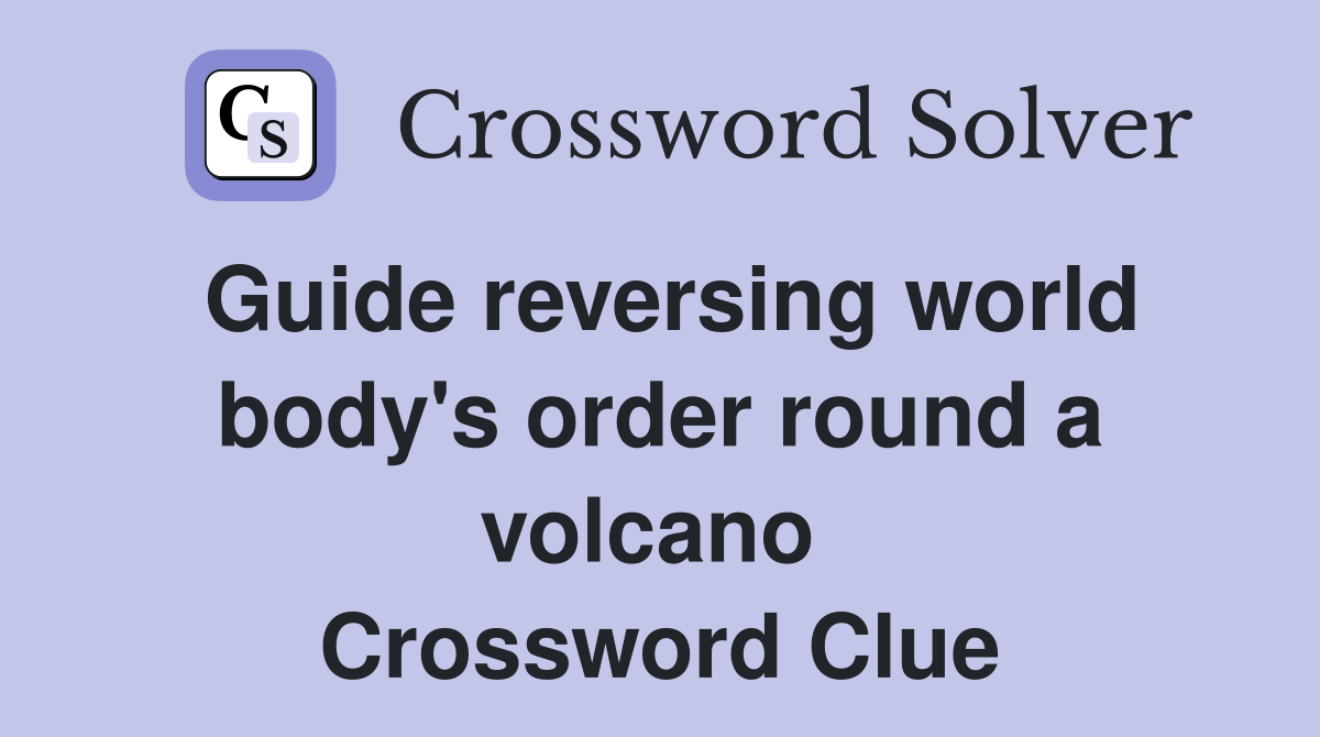 Guide reversing world body's order round a volcano  Crossword Clue