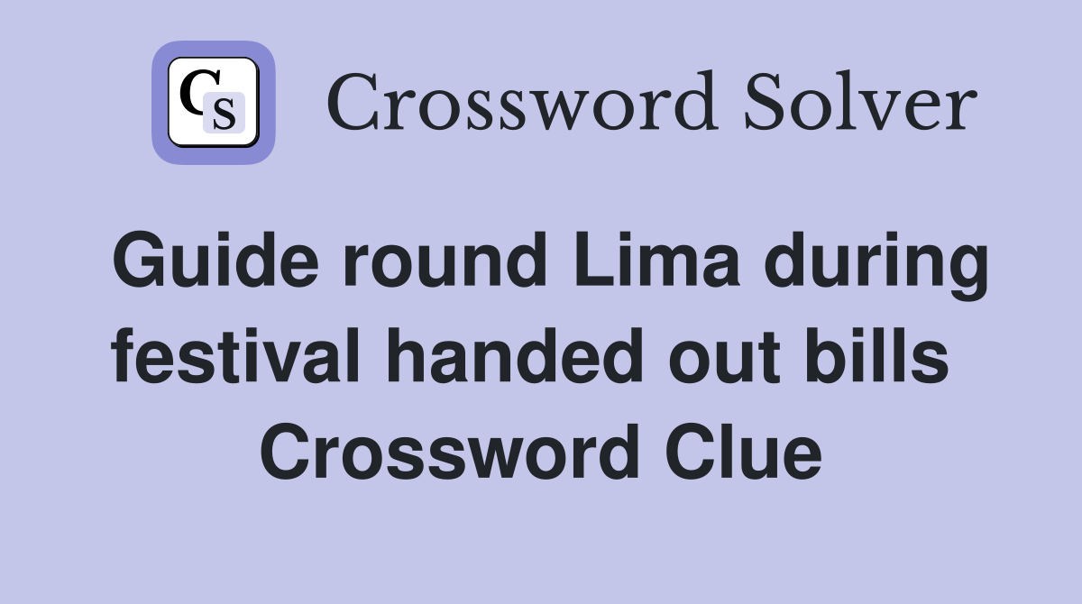 Guide round Lima during festival handed out bills  Crossword Clue