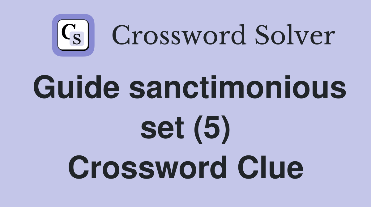 Guide sanctimonious set (5) Crossword Clue