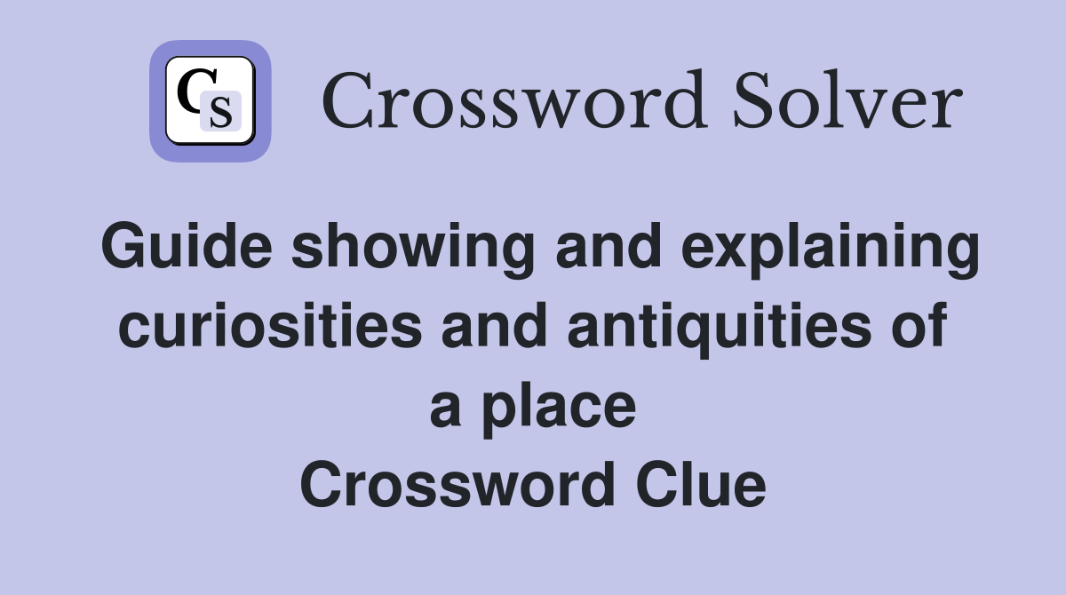 Guide showing and explaining curiosities and antiquities of a place Crossword Clue