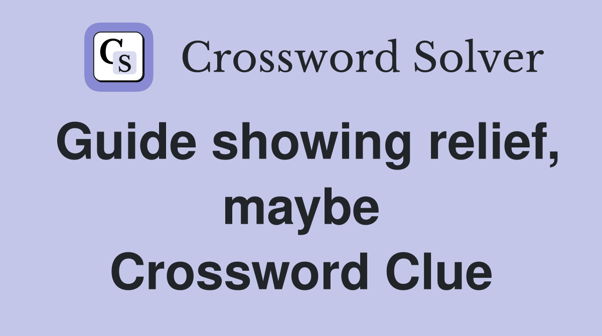 Guide showing relief, maybe Crossword Clue