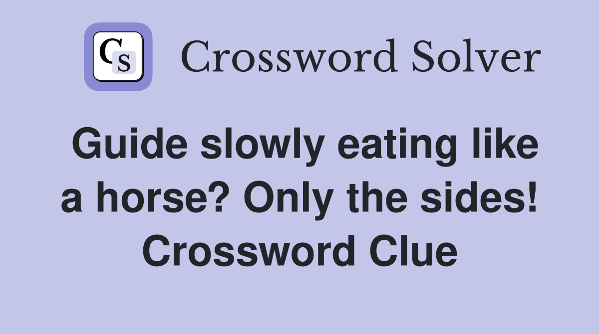 Guide slowly eating like a horse? Only the sides! Crossword Clue