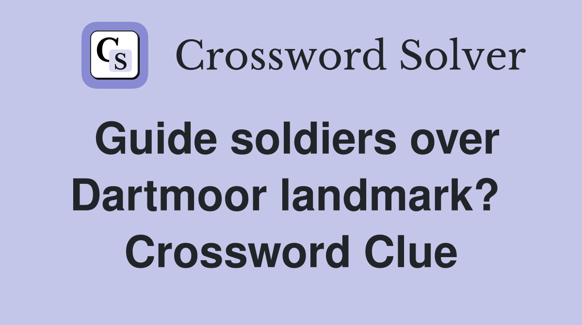 Guide soldiers over Dartmoor landmark?  Crossword Clue