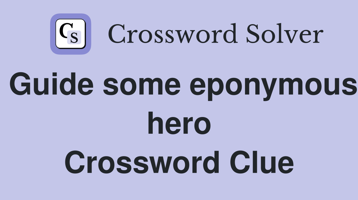 Guide some eponymous hero Crossword Clue