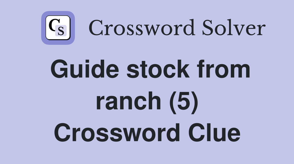 Guide stock from ranch (5) Crossword Clue