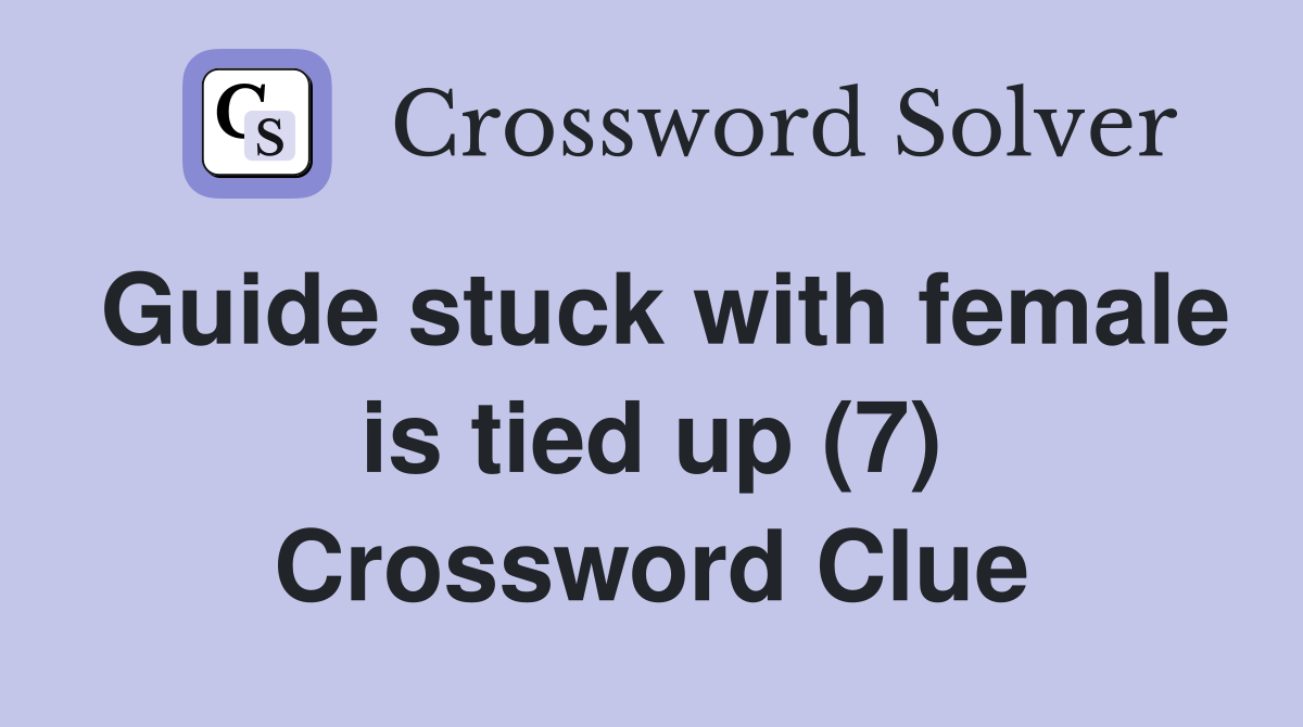 Guide stuck with female is tied up (7) Crossword Clue