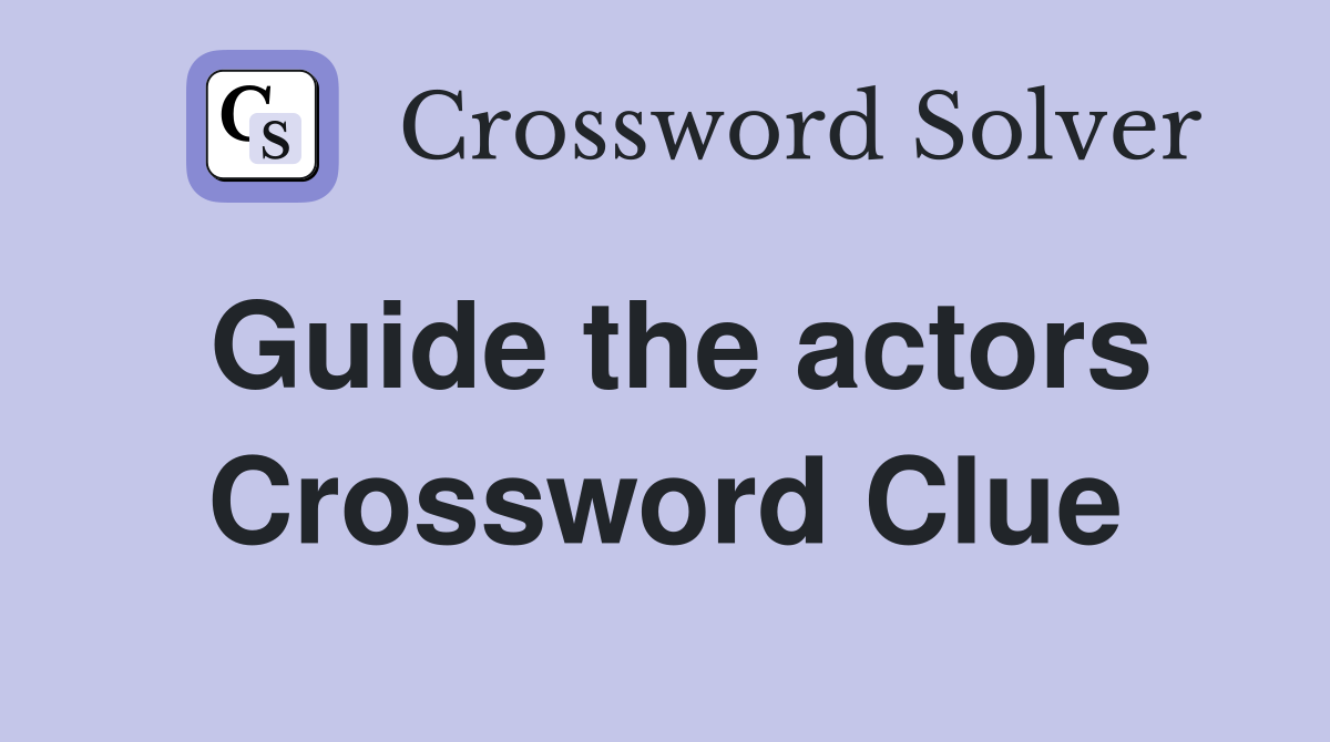 Guide the actors Crossword Clue
