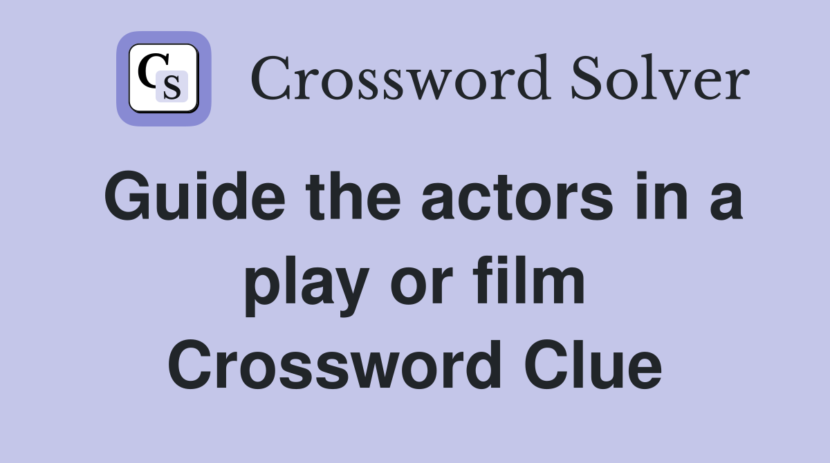 Guide the actors in a play or film Crossword Clue