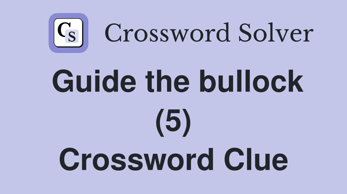 Guide the bullock (5) Crossword Clue