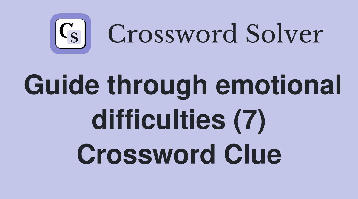 Guide through emotional difficulties (7) Crossword Clue