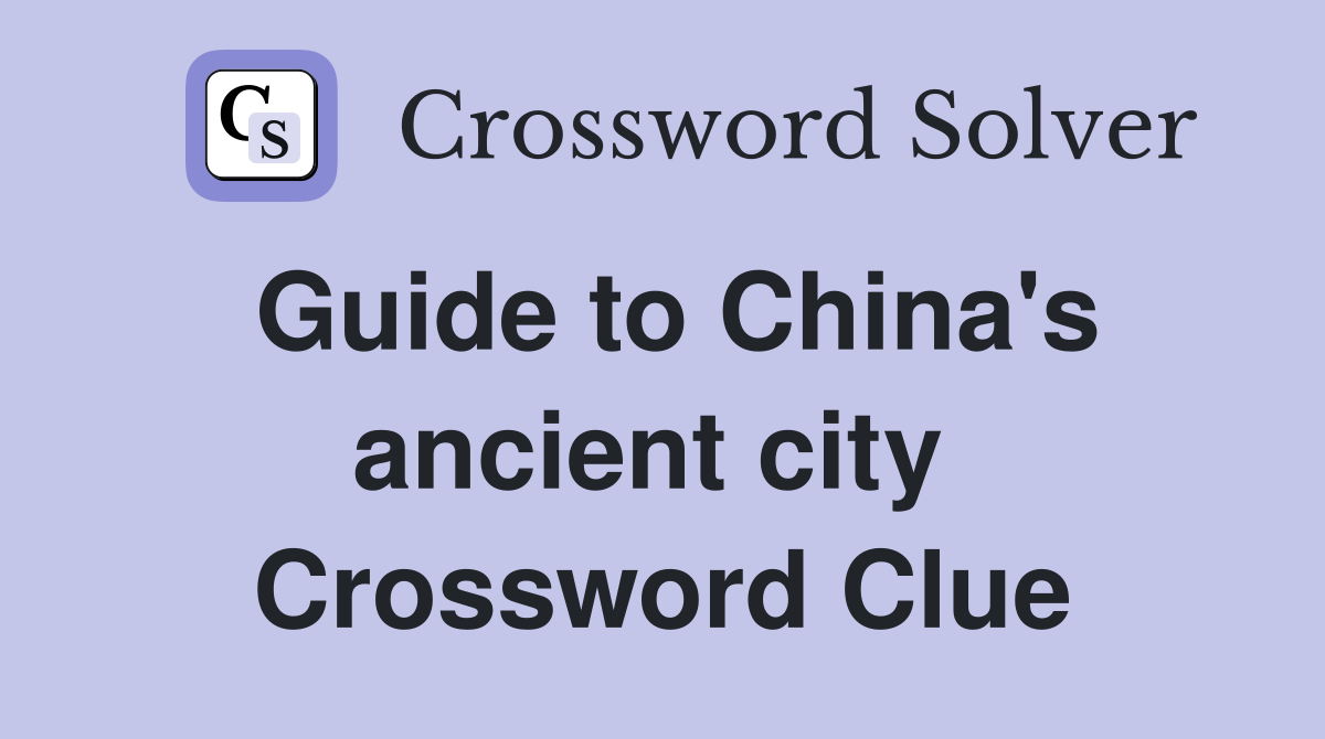 Guide to China's ancient city  Crossword Clue
