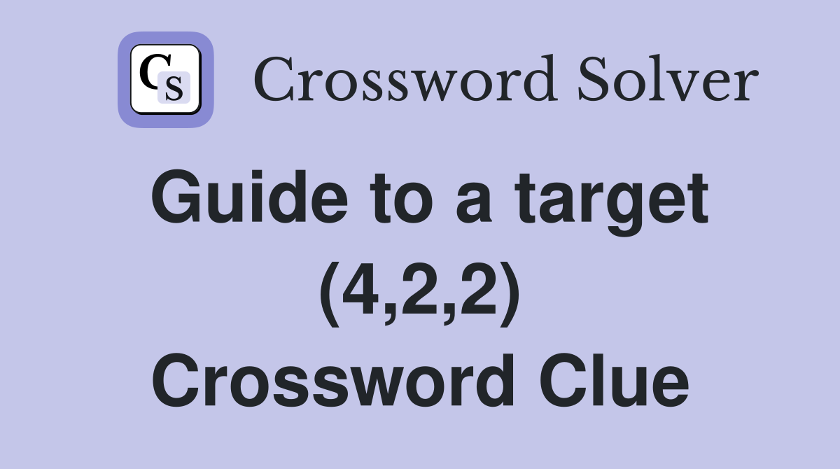 Guide to a target (4,2,2) Crossword Clue