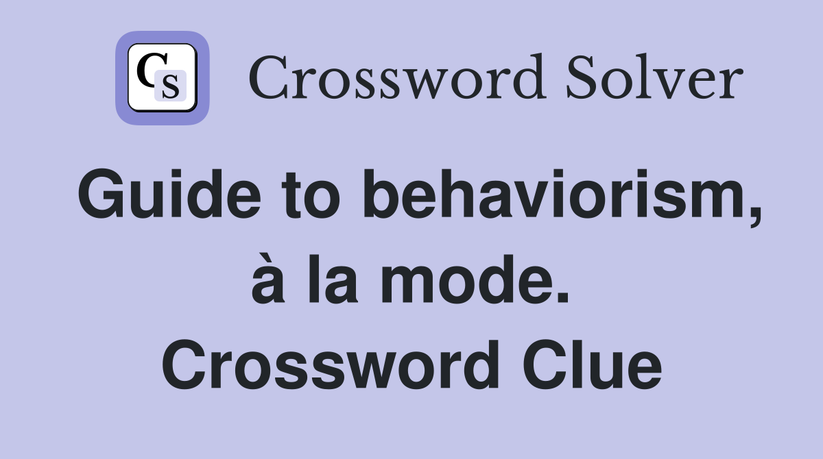Guide to behaviorism, à la mode. Crossword Clue