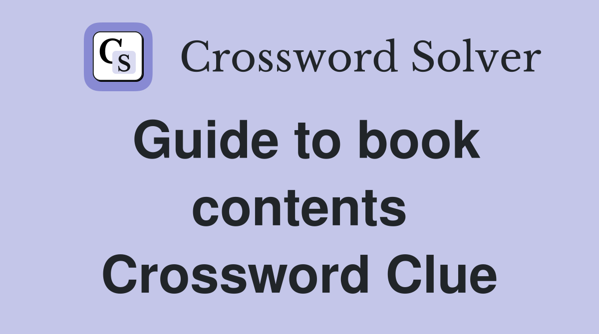 Guide to book contents Crossword Clue