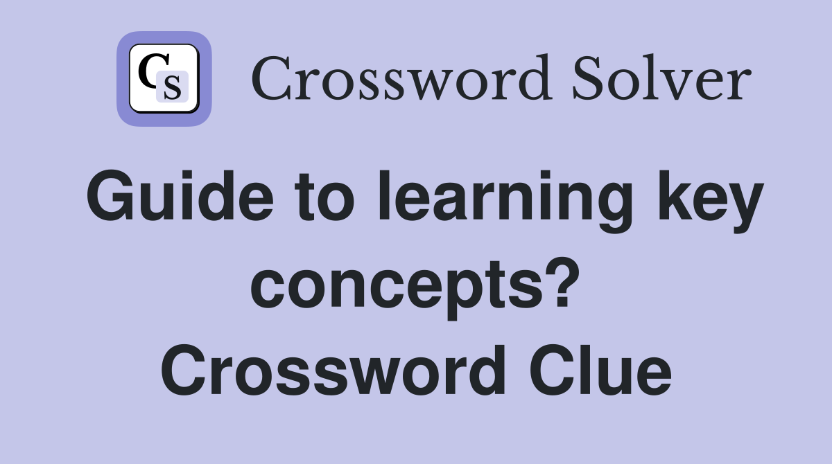Guide to learning key concepts? Crossword Clue