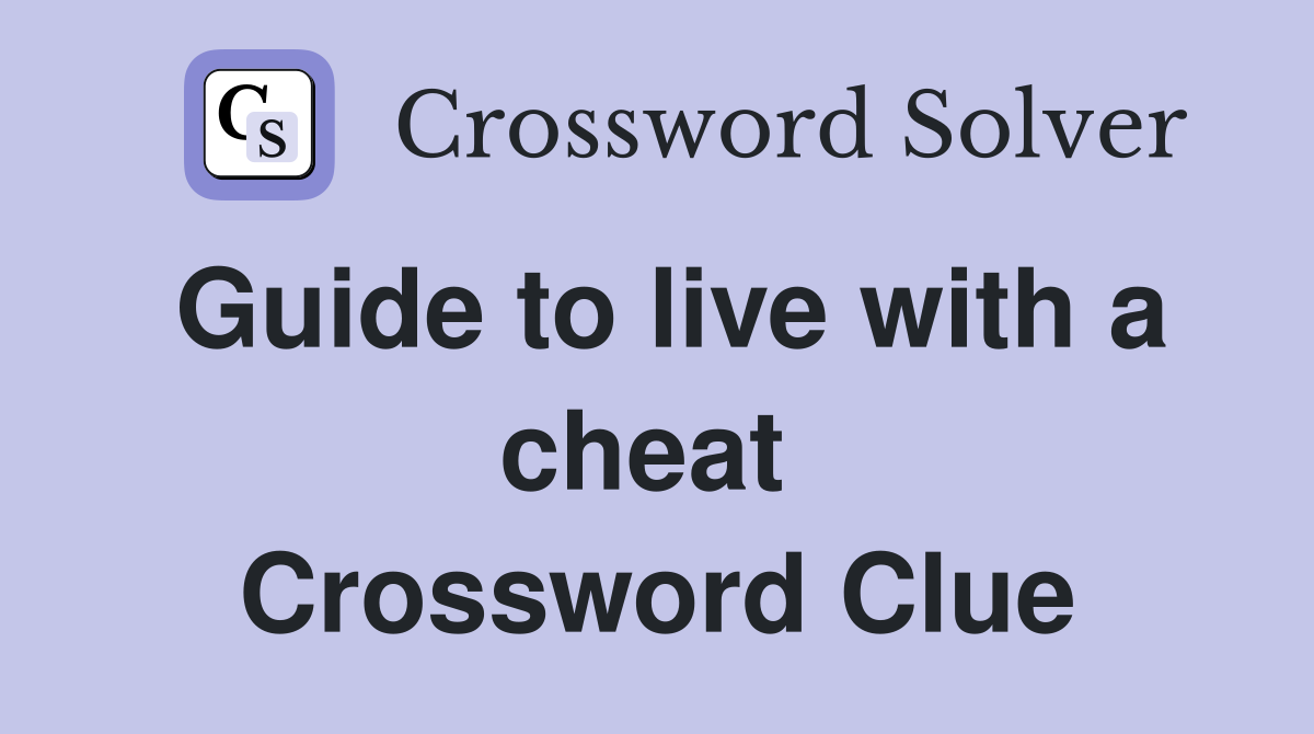 Guide to live with a cheat  Crossword Clue