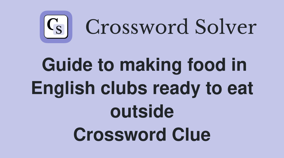 Guide to making food in English clubs ready to eat outside Crossword Clue