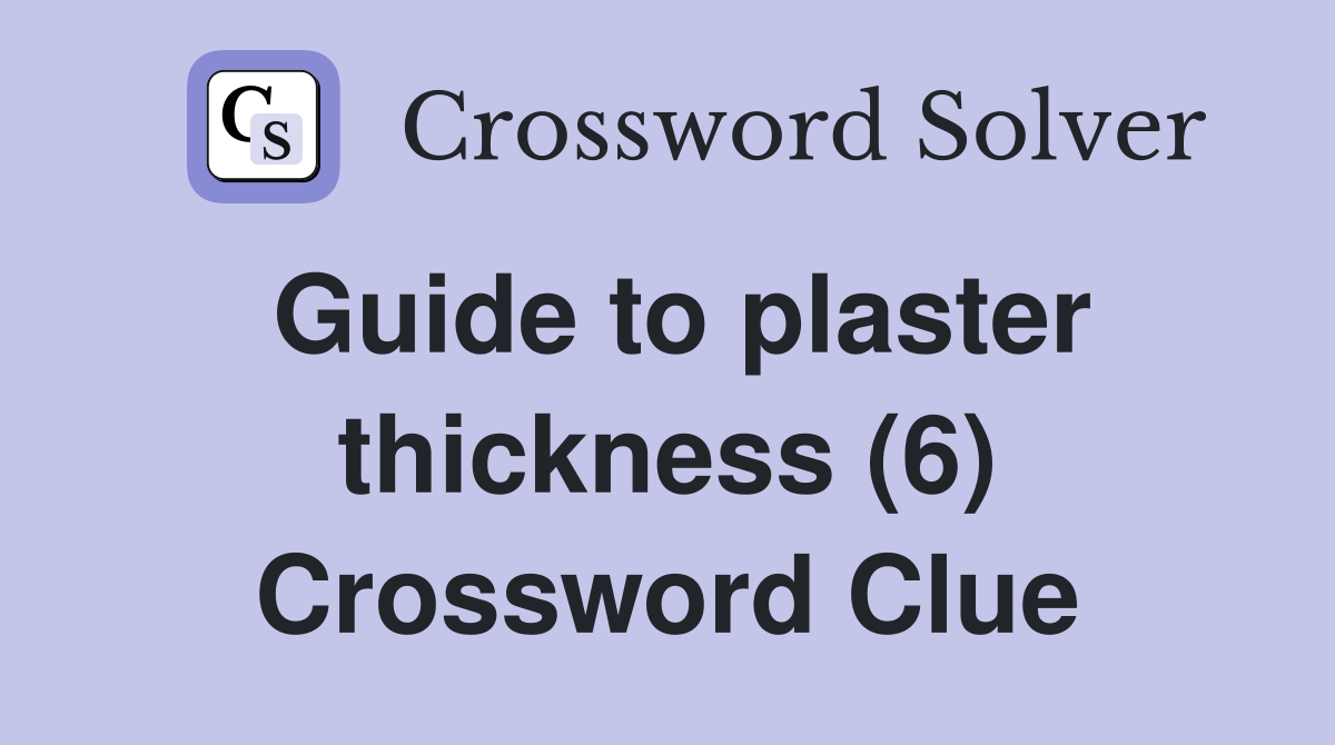 Guide to plaster thickness (6) Crossword Clue