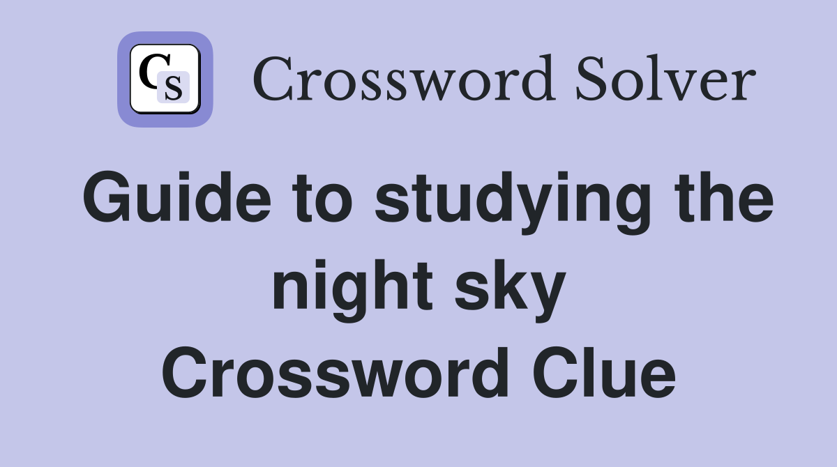 Guide to studying the night sky Crossword Clue