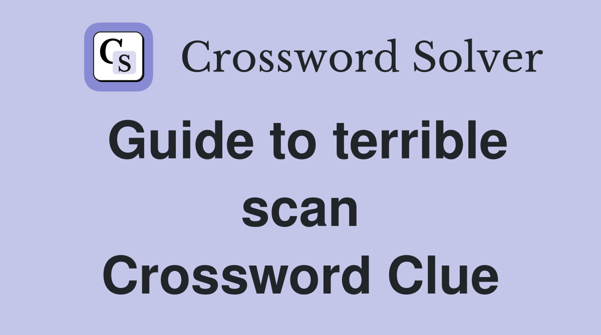 Guide to terrible scan Crossword Clue