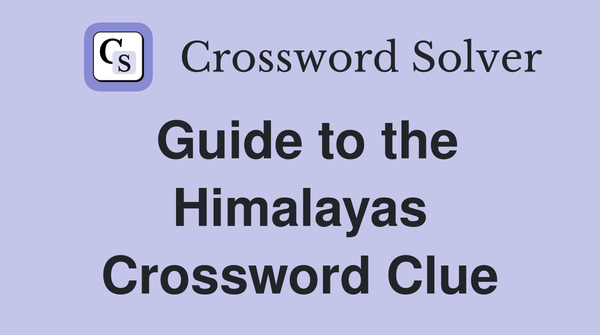 Guide to the Himalayas Crossword Clue