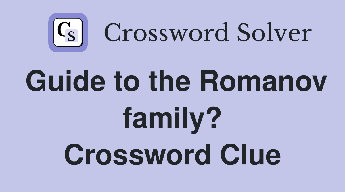 Guide to the Romanov family? Crossword Clue