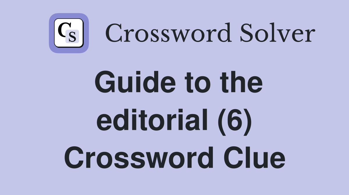 Guide to the editorial (6) Crossword Clue