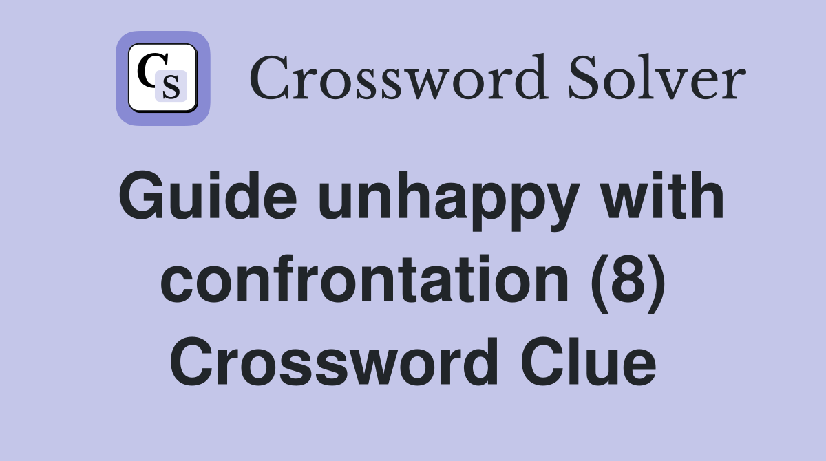 Guide unhappy with confrontation (8) Crossword Clue