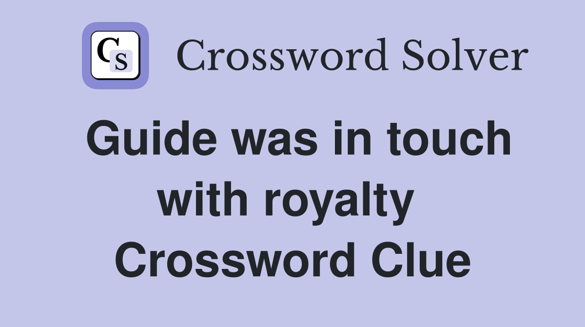 Guide was in touch with royalty  Crossword Clue