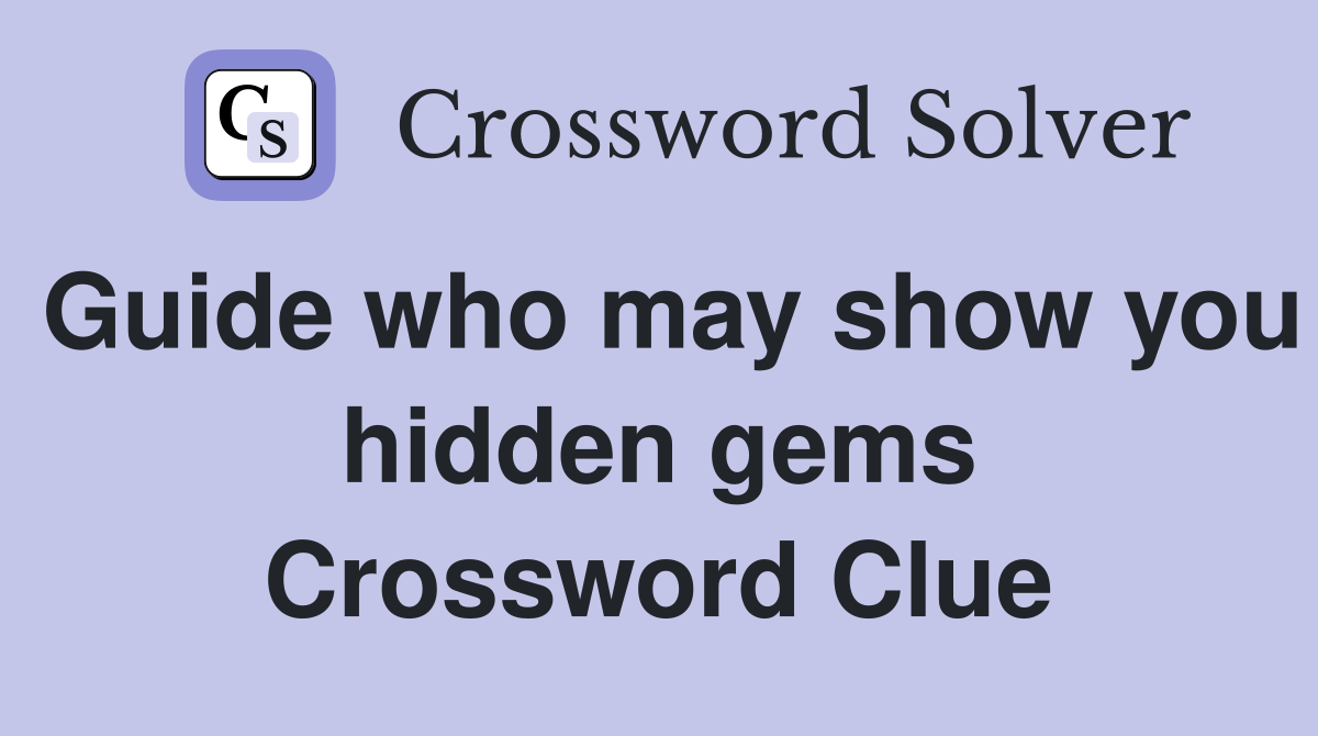 Guide who may show you hidden gems Crossword Clue