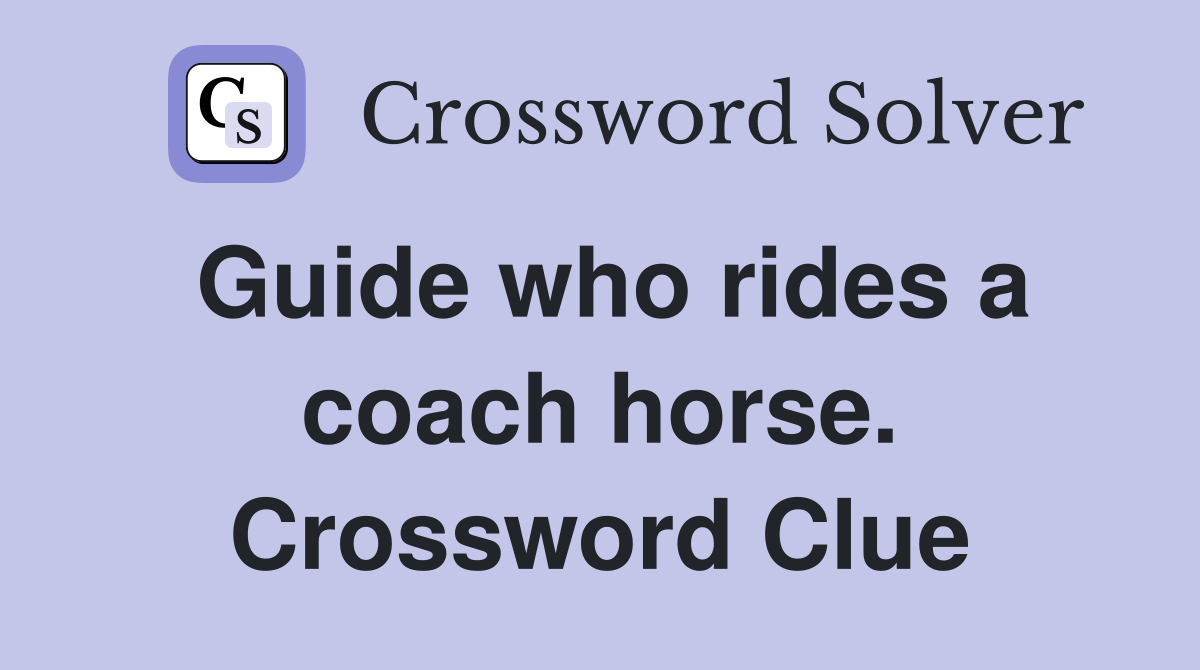 Guide who rides a coach horse. Crossword Clue