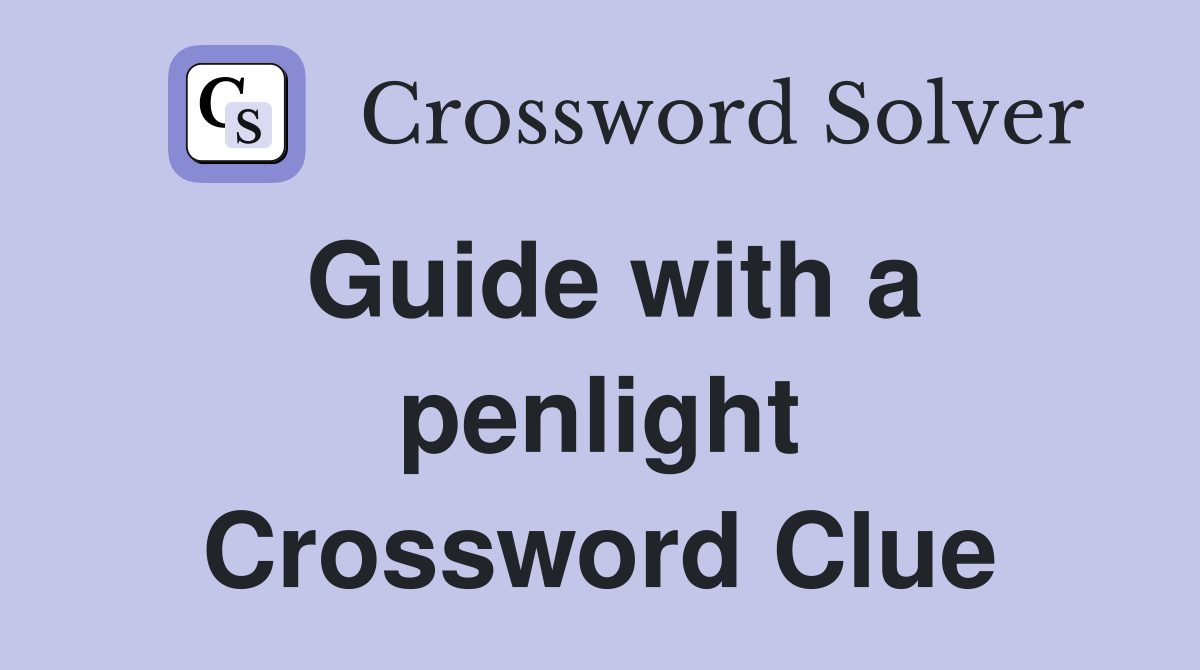 Guide with a penlight Crossword Clue