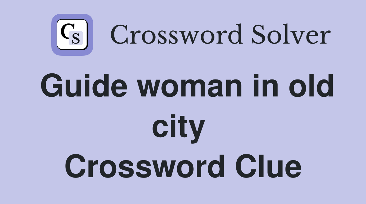Guide woman in old city  Crossword Clue