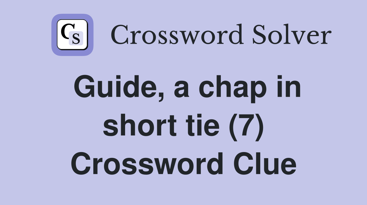 Guide, a chap in short tie (7) Crossword Clue