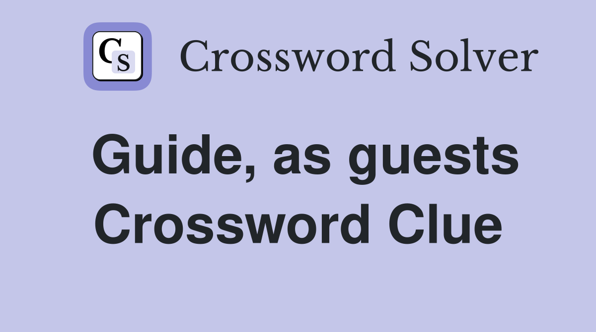 Guide, as guests Crossword Clue