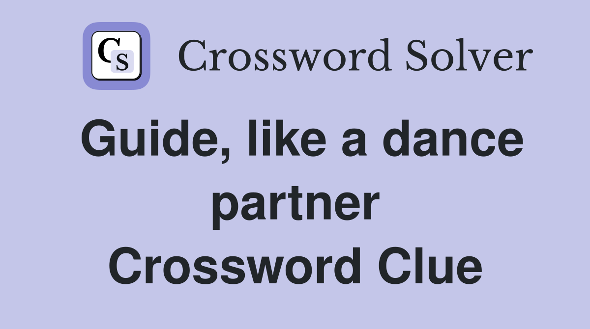Guide, like a dance partner Crossword Clue