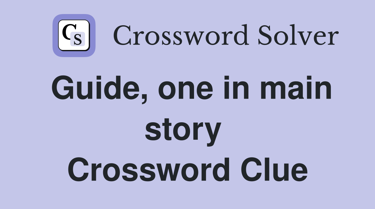 Guide, one in main story  Crossword Clue
