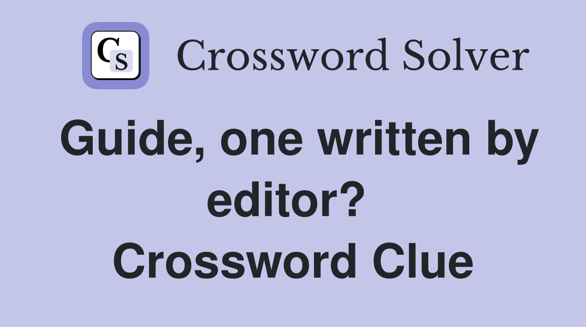 Guide, one written by editor?  Crossword Clue