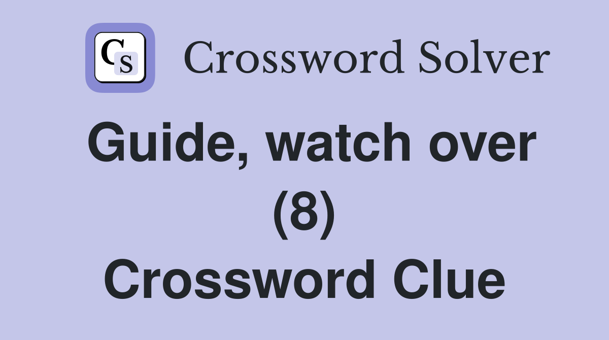 Guide, watch over (8) Crossword Clue