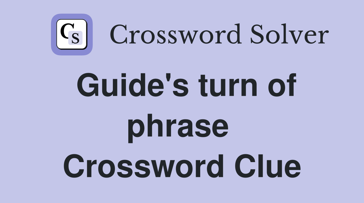 Guide's turn of phrase  Crossword Clue