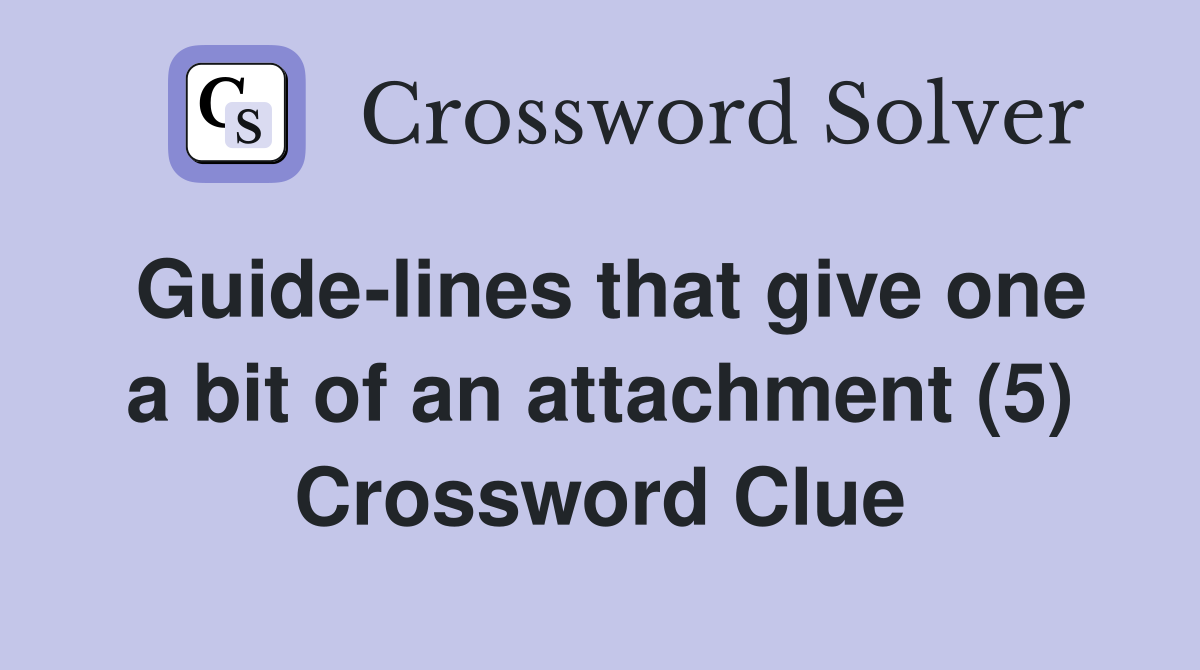 Guide-lines that give one a bit of an attachment (5) Crossword Clue