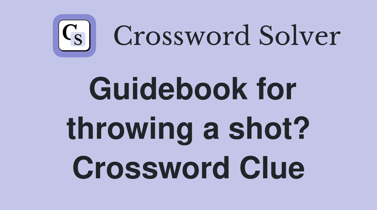 Guidebook for throwing a shot? Crossword Clue